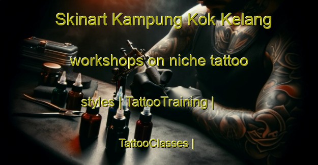 Skinart Kampung Kok Kelang workshops on niche tattoo styles | TattooTraining | TattooClasses | SkinartTraining-Malaysia